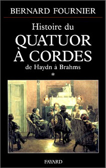 Histoire du Quatuor à cordes par Bernard Fournier, Fayard 2000