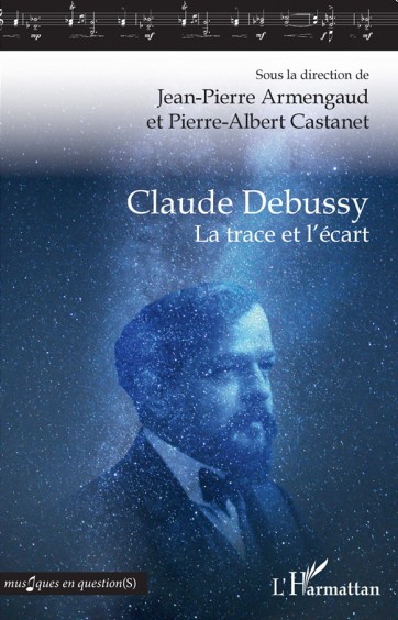 DEBUSSY-trace-ecart-la-trace-et-lecart-livre-evenement-claude-debussy-jean-pierre-armengaud-pierre-albert-castanet-critique-annonce-livre