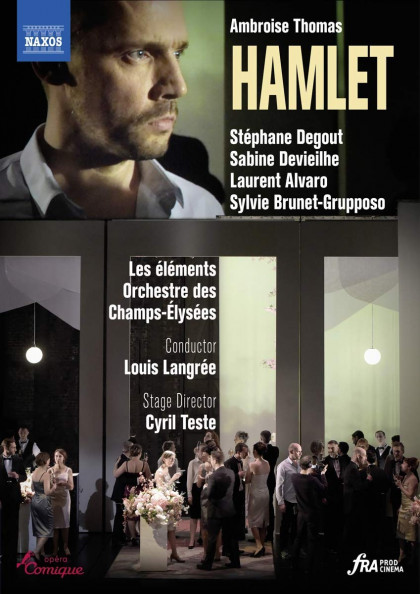 Ambroise Thomas_Hamlet_Stéphane Degout_Sabine Devieilhe_Naxos