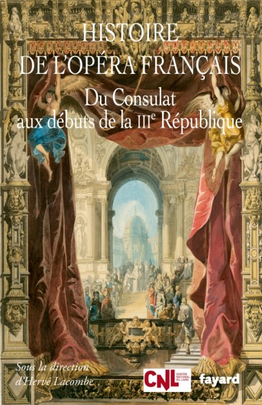 Hervé-Lacombe_Histoire-de-lopéra-français-du-Consulat-aux-débuts-de-la-IIIe-république_Éditions-Fayard